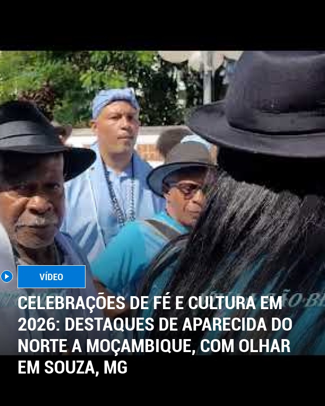Celebrações de Fé e Cultura em 2026: Destaques de Aparecida do Norte a Moçambique, com Olhar em Souza, MG