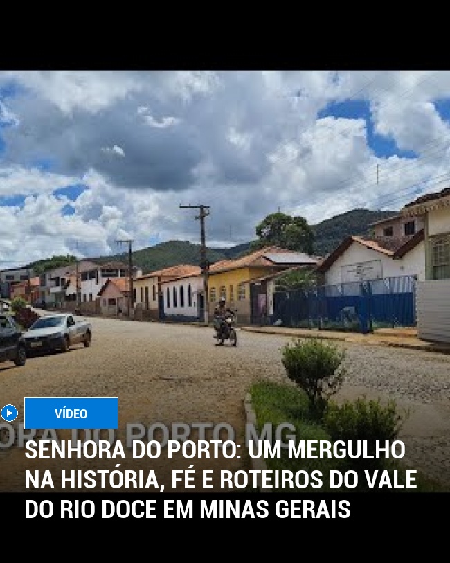Senhora do Porto: Um Mergulho na História, Fé e Roteiros do Vale do Rio Doce em Minas Gerais