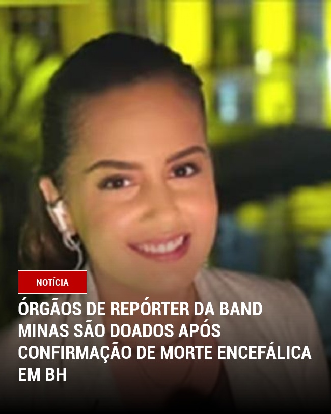 Órgãos de Repórter da Band Minas São Doados Após Confirmação de Morte Encefálica em BH