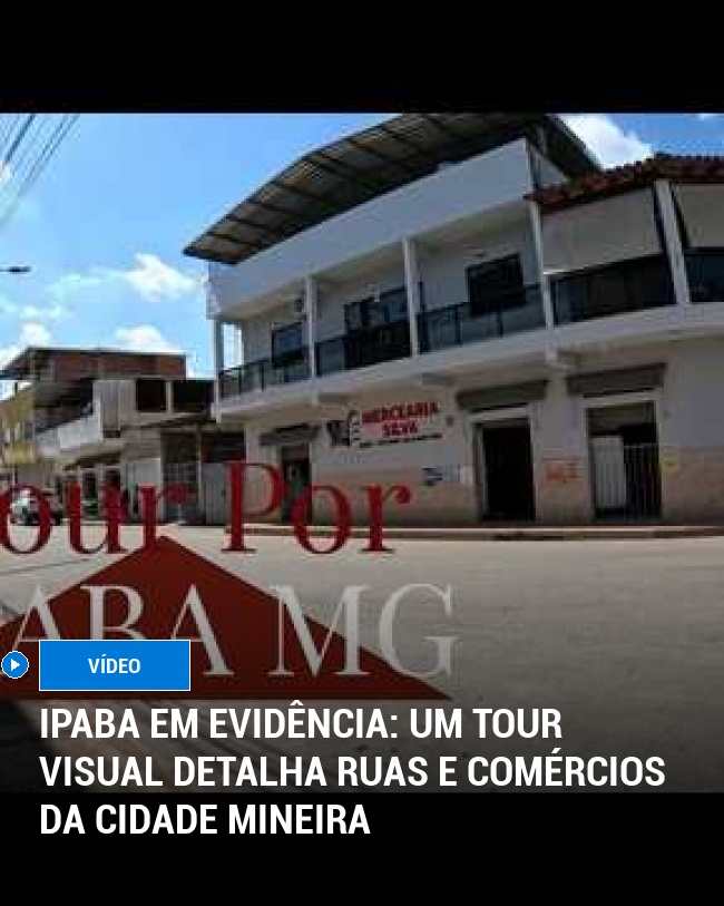 Ipaba em Evidência: Um Tour Visual Detalha Ruas e Comércios da Cidade Mineira