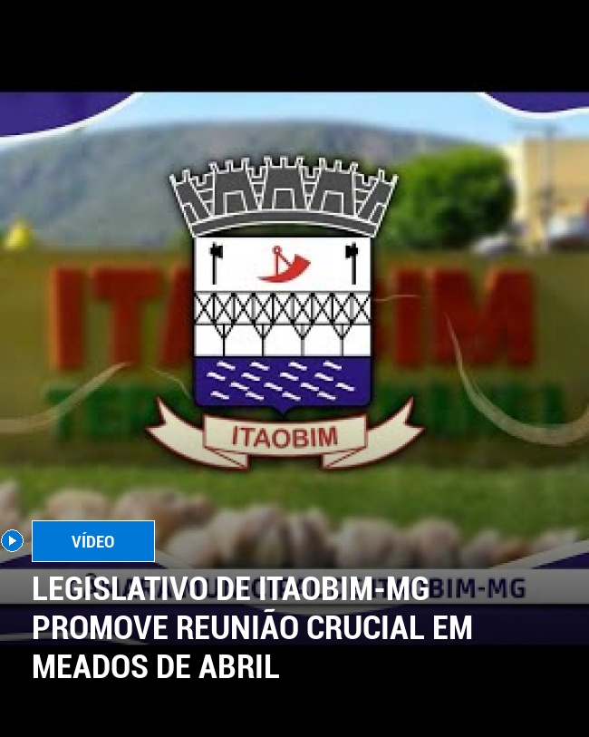 Legislativo de Itaobim-MG Promove Reunião Crucial em Meados de Abril