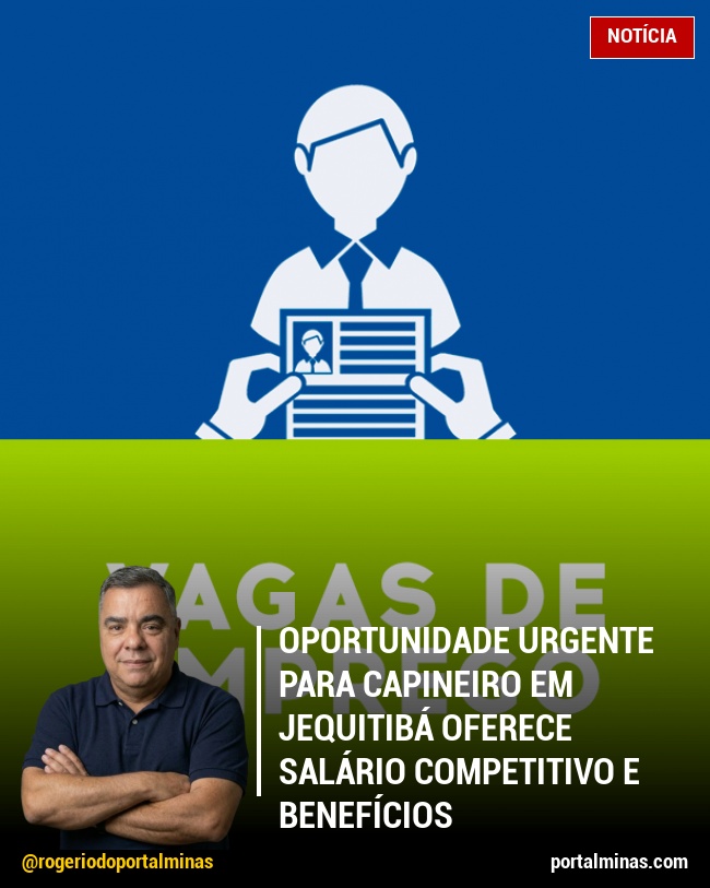 Oportunidade Urgente para Capineiro em Jequitibá Oferece Salário Competitivo e Benefícios