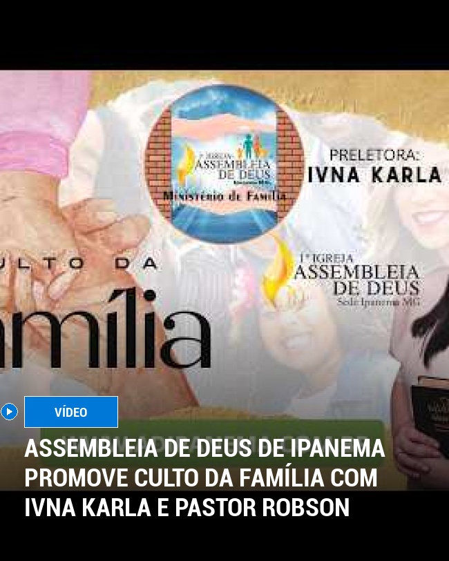Assembleia de Deus de Ipanema Promove Culto da Família com Ivna Karla e Pastor Robson