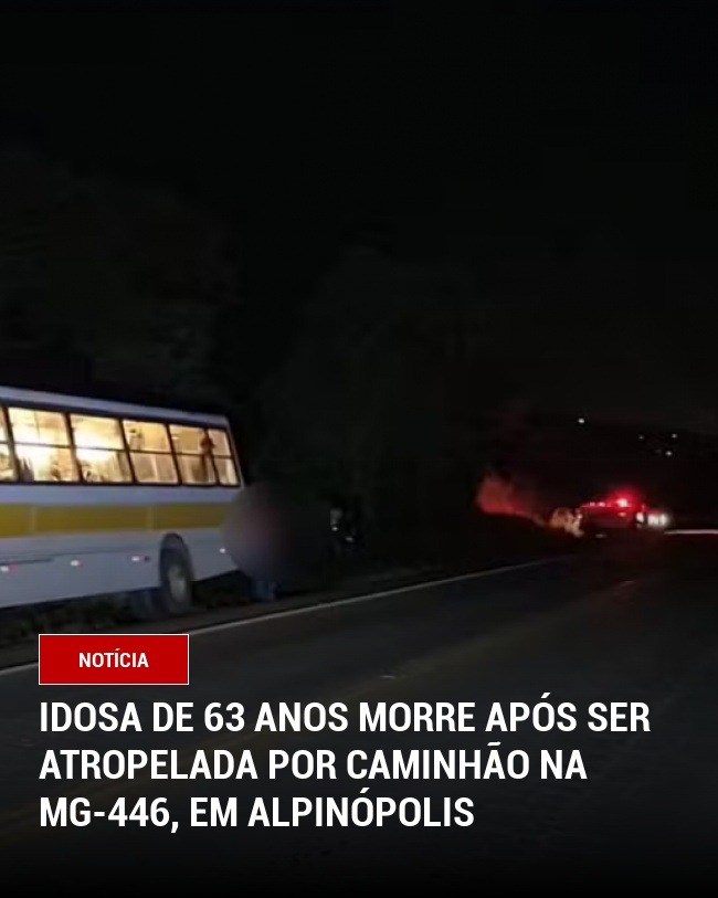 Idosa de 63 anos morre após ser atropelada por caminhão na MG-446, em Alpinópolis