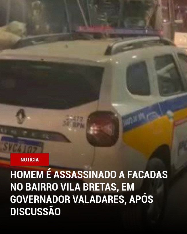 Homem é assassinado a facadas no bairro Vila Bretas, em Governador Valadares, após discussão