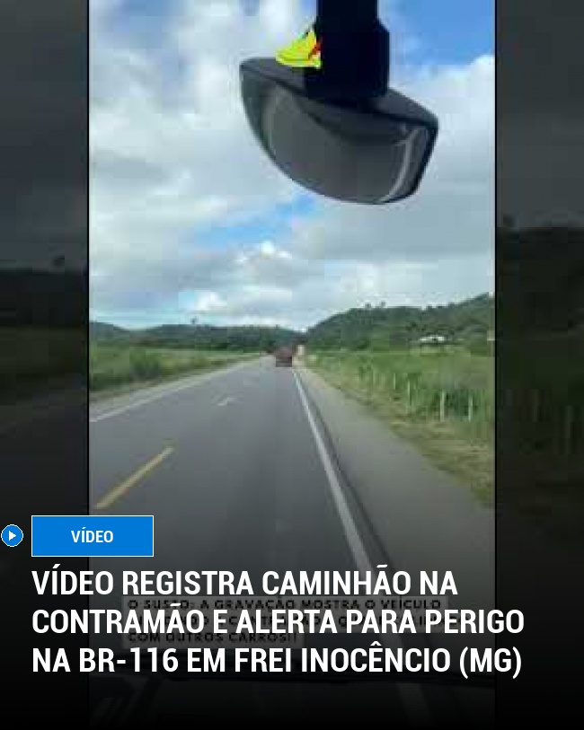 Vídeo Registra Caminhão na Contramão e Alerta para Perigo na BR-116 em Frei Inocêncio (MG)