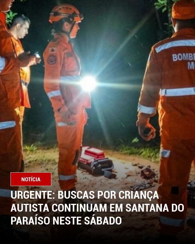 URGENTE: Buscas por criança autista continuam em Santana do Paraíso neste sábado