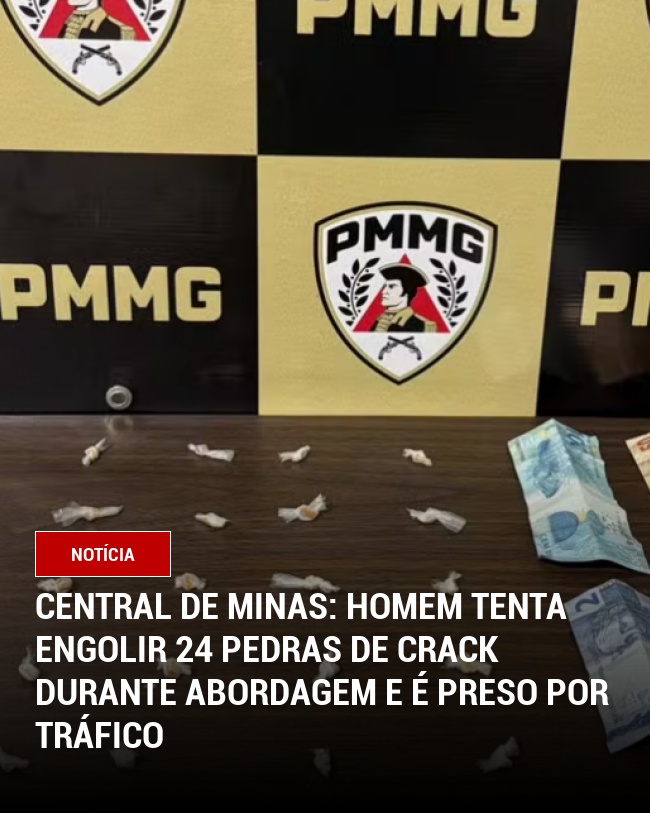 Central de Minas: Homem tenta engolir 24 pedras de crack durante abordagem e é preso por tráfico