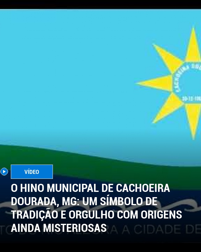 O Hino Municipal de Cachoeira Dourada, MG: Um Símbolo de Tradição e Orgulho Com Origens Ainda Misteriosas