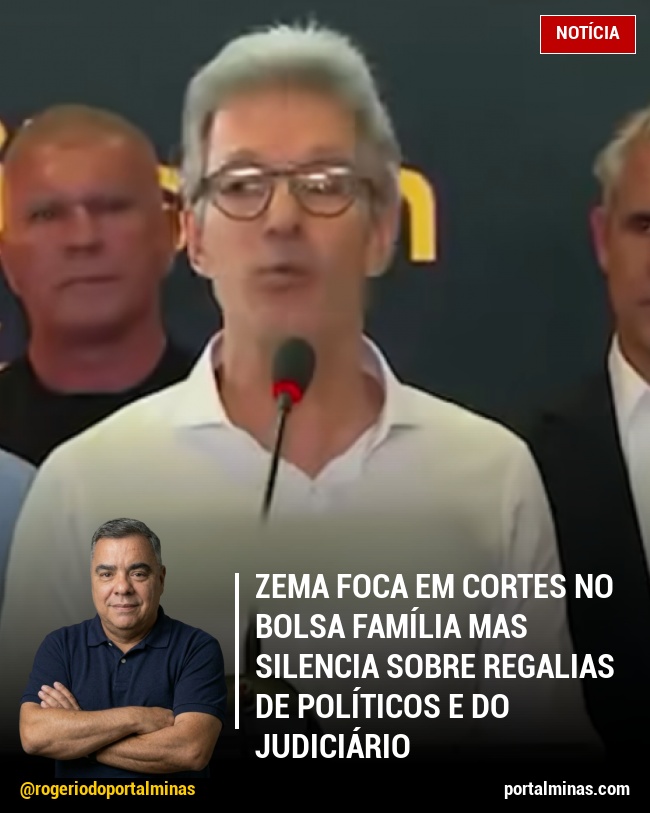 Zema foca em cortes no Bolsa Família mas silencia sobre regalias de políticos e do Judiciário