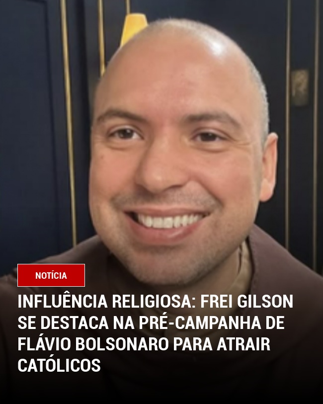 Influência Religiosa: Frei Gilson Se Destaca na Pré-Campanha de Flávio Bolsonaro para Atrair Católicos