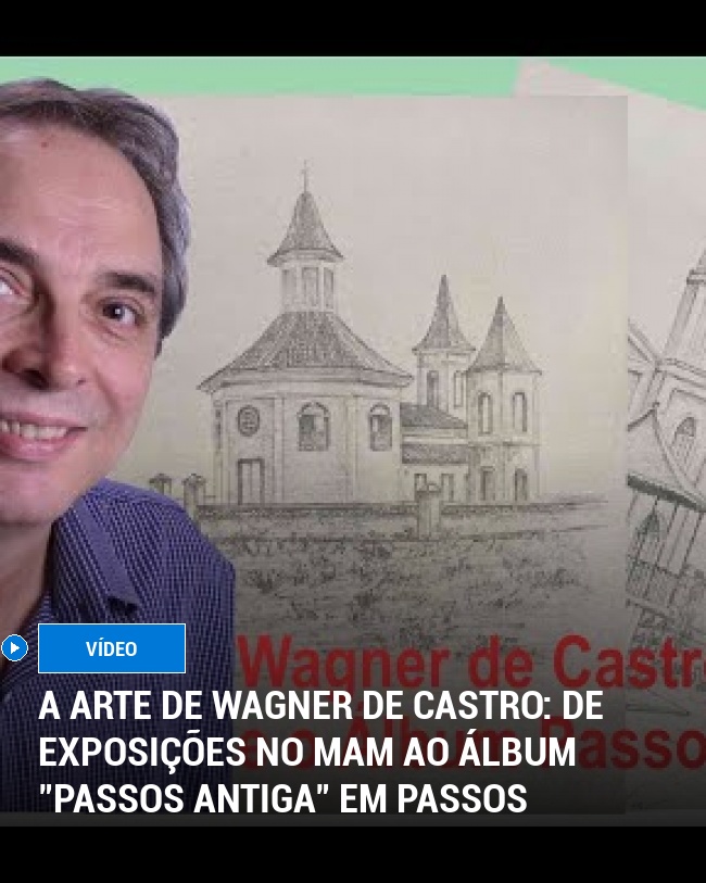 A Arte de Wagner de Castro: De Exposições no MAM ao Álbum "Passos Antiga" em Passos