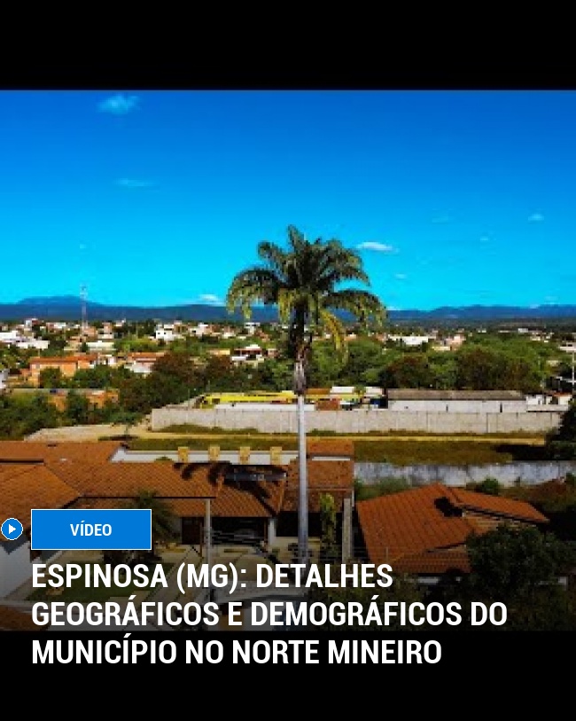 Espinosa (MG): Detalhes Geográficos e Demográficos do Município no Norte Mineiro