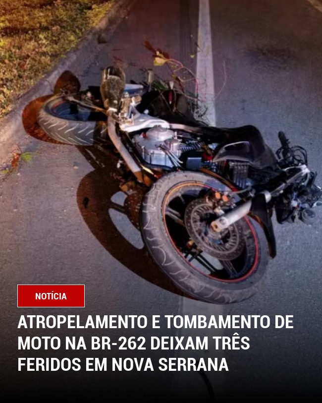 Atropelamento e Tombamento de Moto na BR-262 Deixam Três Feridos em Nova Serrana