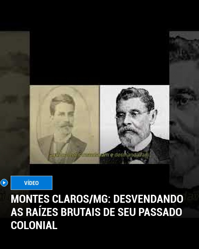 Montes Claros/MG: Desvendando as Raízes Brutais de Seu Passado Colonial