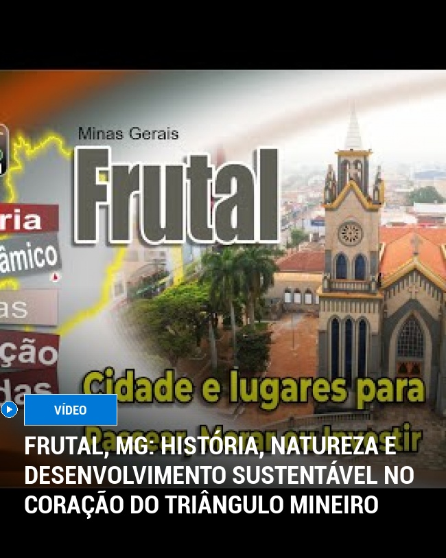 Frutal, MG: História, Natureza e Desenvolvimento Sustentável no Coração do Triângulo Mineiro