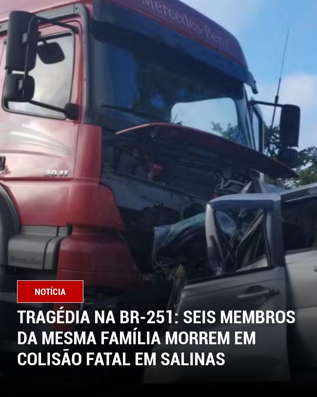Tragédia na BR-251: Seis Membros da Mesma Família Morrem em Colisão Fatal em Salinas