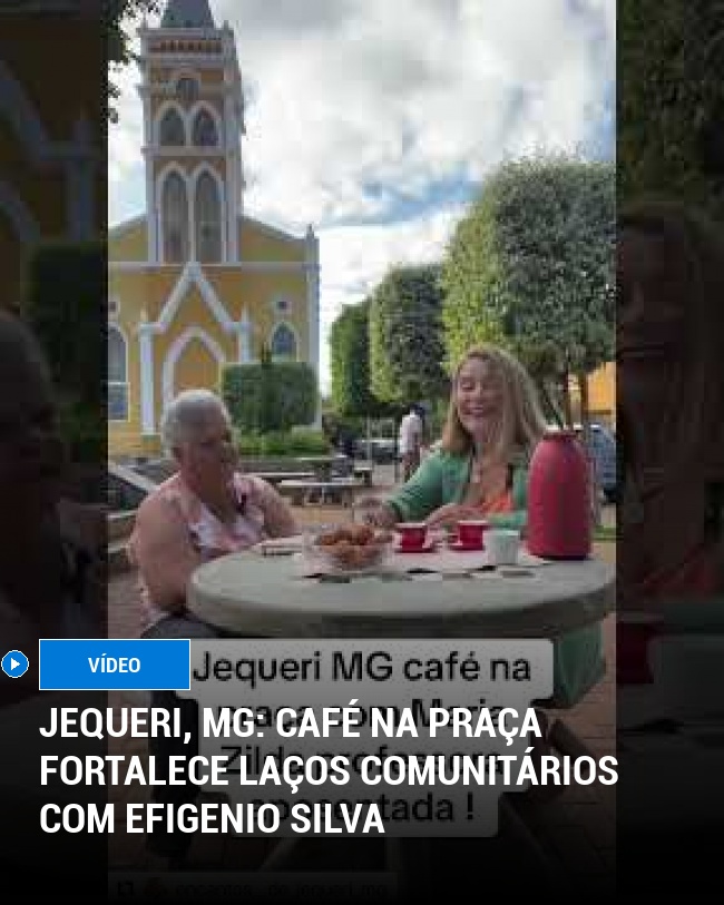 Jequeri, MG: Café na Praça Fortalece Laços Comunitários com Efigenio Silva