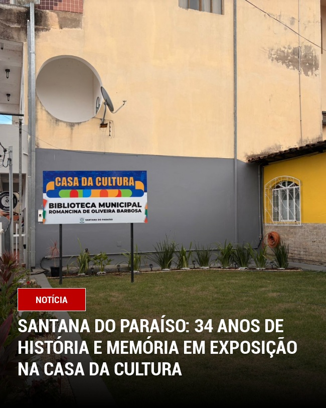 Santana do Paraíso: 34 Anos de História e Memória em Exposição na Casa da Cultura