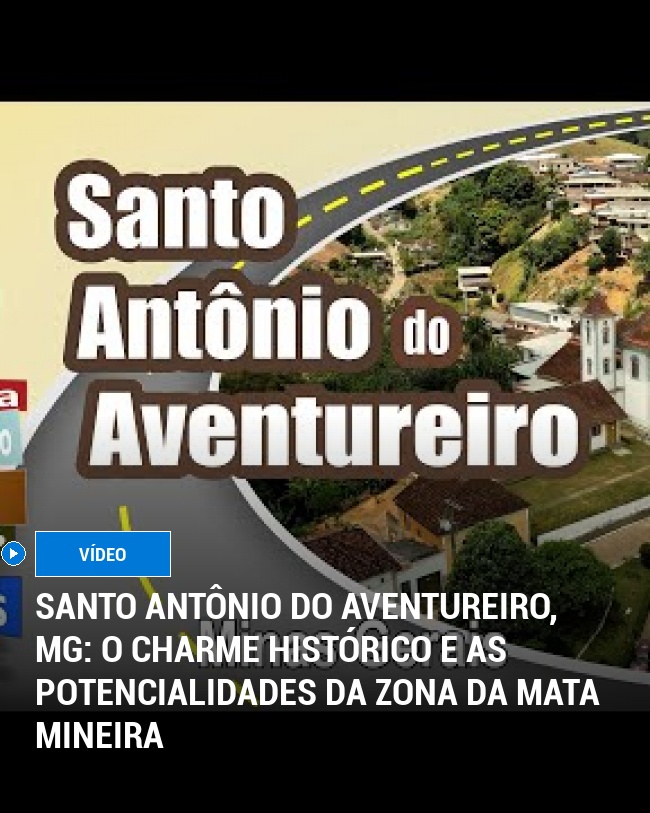 Santo Antônio do Aventureiro, MG: O Charme Histórico e as Potencialidades da Zona da Mata Mineira
