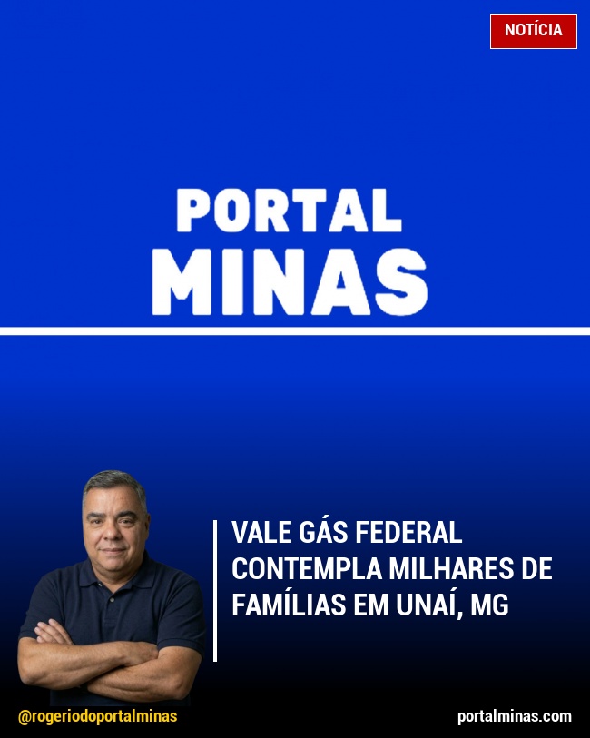 Vale Gás Federal Contempla Milhares de Famílias em Unaí, MG