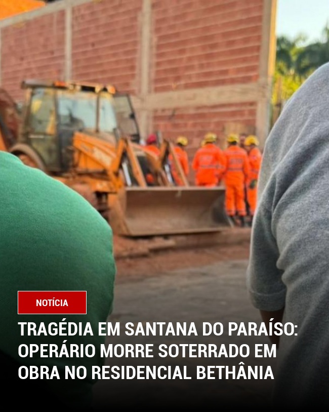Tragédia em Santana do Paraíso: Operário Morre Soterrado em Obra no Residencial Bethânia