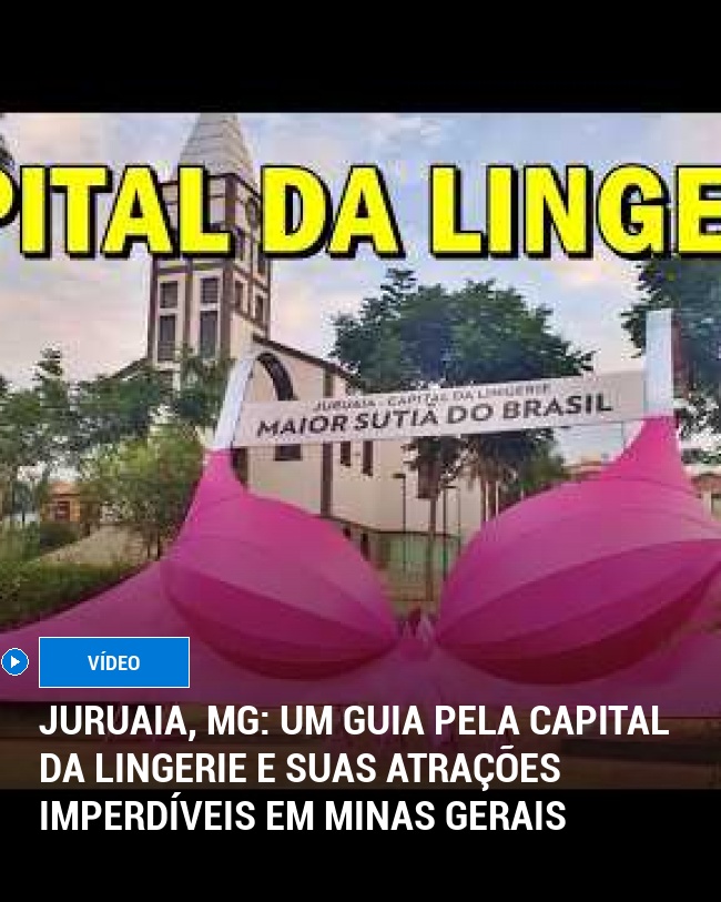 Juruaia, MG: Um Guia Pela Capital da Lingerie e Suas Atrações Imperdíveis em Minas Gerais