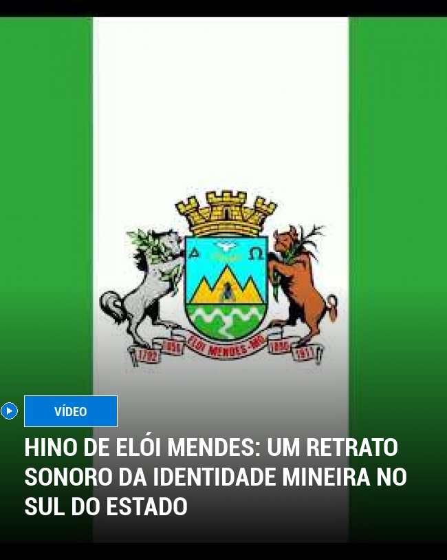 Hino de Elói Mendes: Um Retrato Sonoro da Identidade Mineira no Sul do Estado
