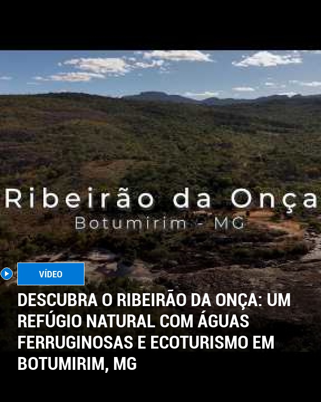 Descubra o Ribeirão da Onça: Um Refúgio Natural com Águas Ferruginosas e Ecoturismo em Botumirim, MG