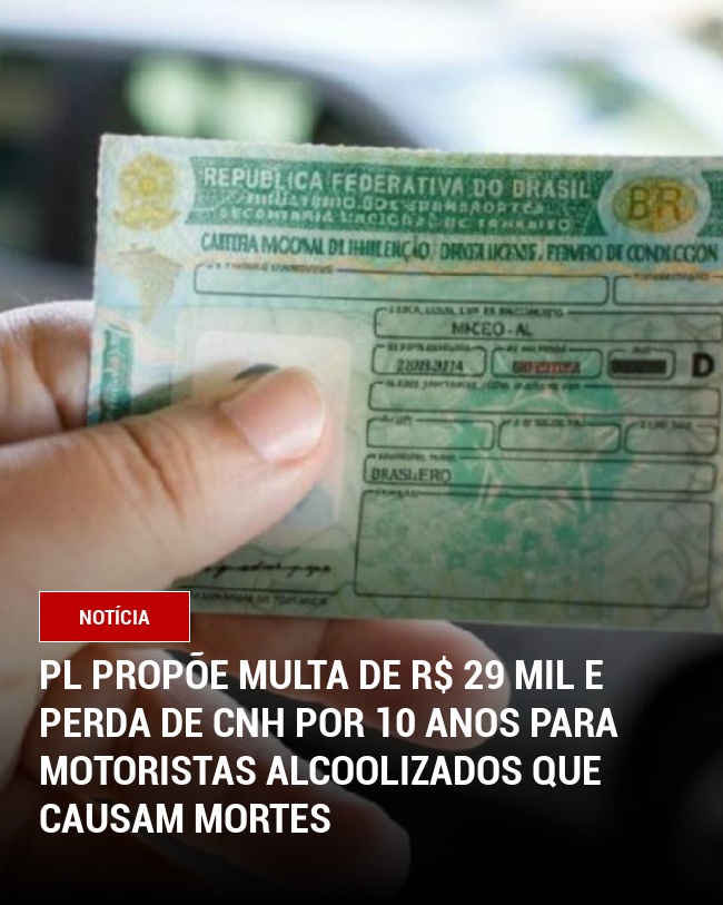 PL Propõe Multa de R$ 29 Mil e Perda de CNH por 10 Anos para Motoristas Alcoolizados que Causam Mortes