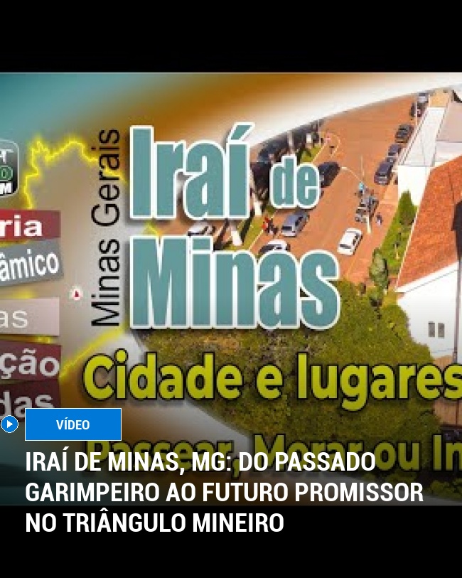 Iraí de Minas, MG: Do Passado Garimpeiro ao Futuro Promissor no Triângulo Mineiro