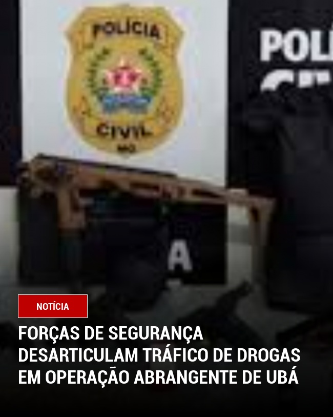 Forças de Segurança Desarticulam Tráfico de Drogas em Operação Abrangente de Ubá