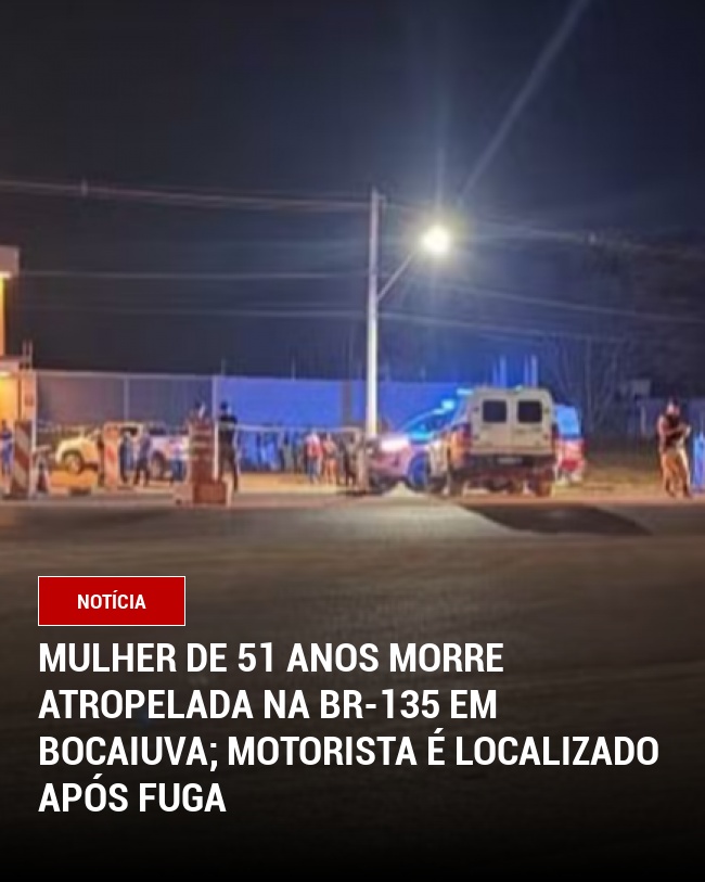 Mulher de 51 Anos Morre Atropelada na BR-135 em Bocaiuva; Motorista é Localizado Após Fuga