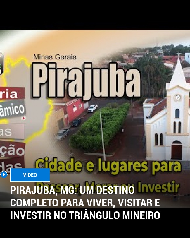 Pirajuba, MG: Um Destino Completo para Viver, Visitar e Investir no Triângulo Mineiro
