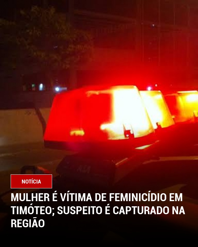 Mulher é Vítima de Feminicídio em Timóteo; Suspeito é Capturado na Região