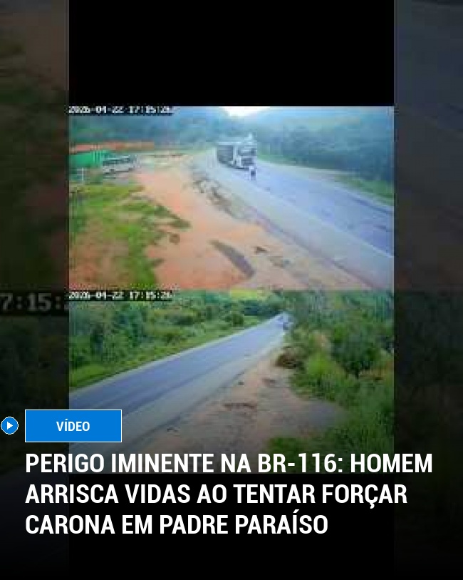 Perigo iminente na BR-116: Homem arrisca vidas ao tentar forçar carona em Padre Paraíso