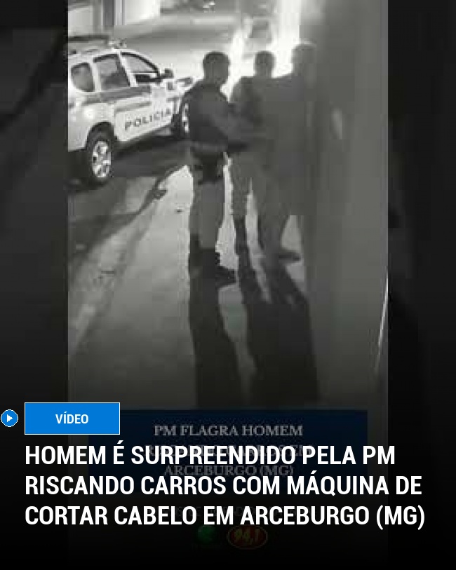 Homem é Surpreendido pela PM Riscando Carros com Máquina de Cortar Cabelo em Arceburgo (MG)