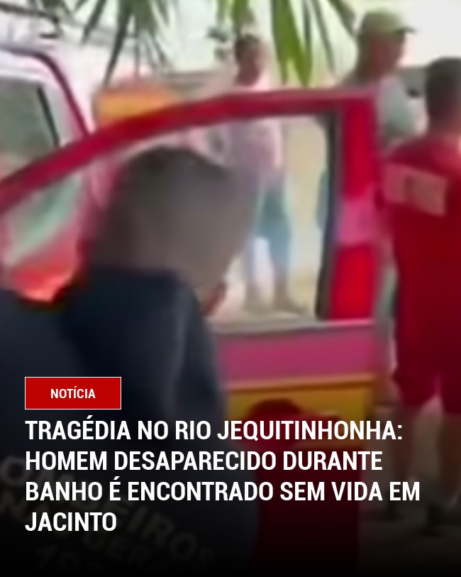 Tragédia no Rio Jequitinhonha: Homem Desaparecido Durante Banho é Encontrado Sem Vida em Jacinto