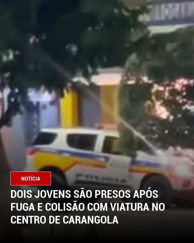 Dois Jovens São Presos Após Fuga e Colisão com Viatura no Centro de Carangola