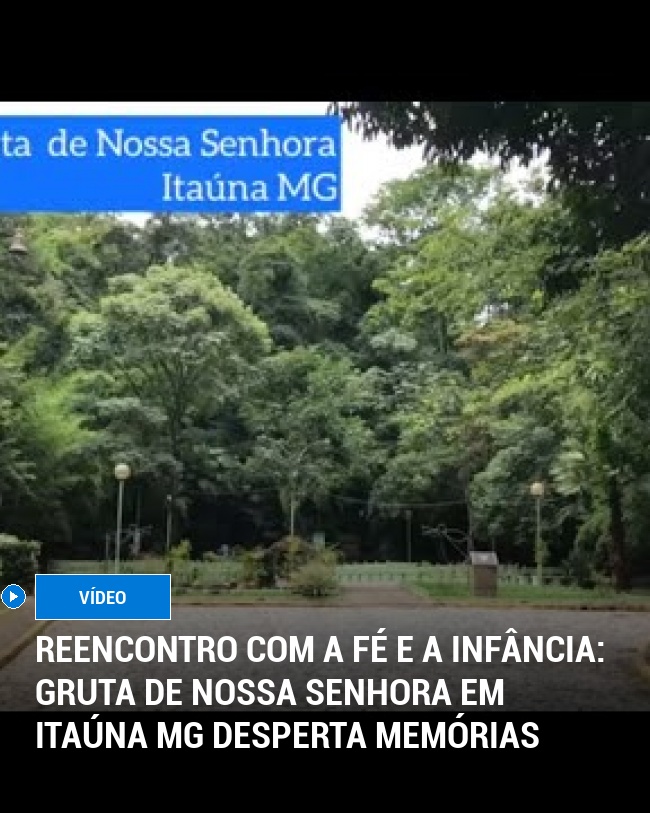Reencontro com a Fé e a Infância: Gruta de Nossa Senhora em Itaúna MG Desperta Memórias