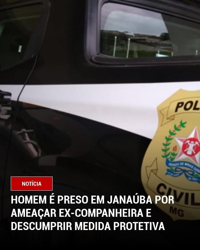 Homem é Preso em Janaúba por Ameaçar Ex-Companheira e Descumprir Medida Protetiva