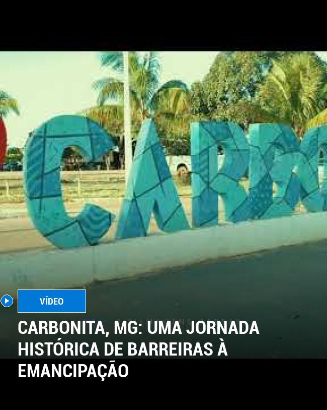 Carbonita, MG: Uma Jornada Histórica de Barreiras à Emancipação