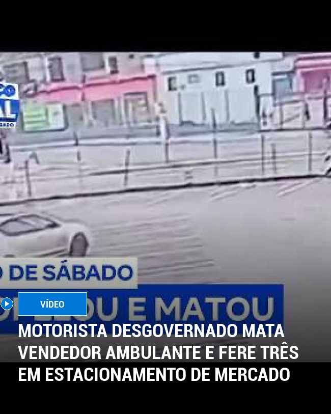 Motorista desgovernado mata vendedor ambulante e fere três em estacionamento de mercado
