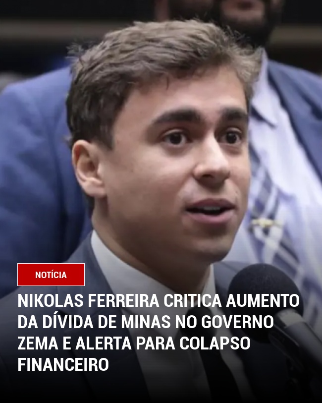 Nikolas Ferreira critica aumento da dívida de Minas no governo Zema e alerta para colapso financeiro