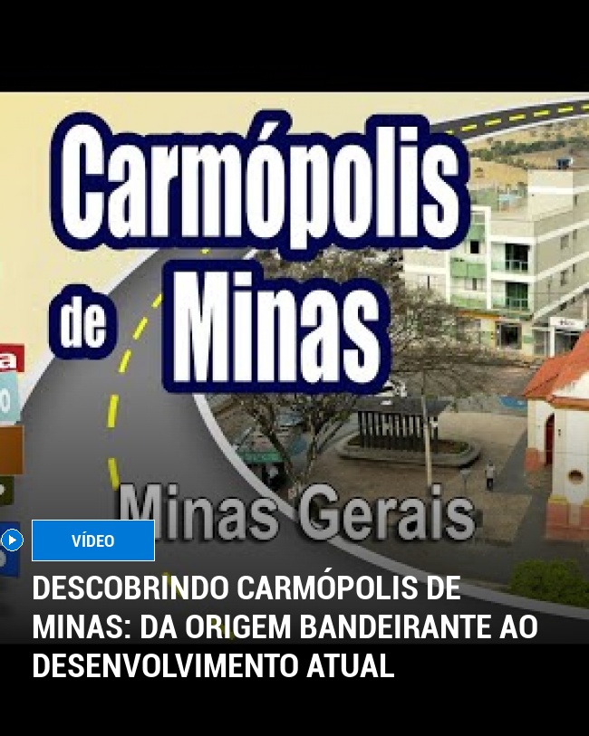 Descobrindo Carmópolis de Minas: Da Origem Bandeirante ao Desenvolvimento Atual