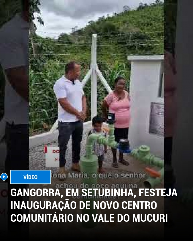Gangorra, em Setubinha, Festeja Inauguração de Novo Centro Comunitário no Vale do Mucuri