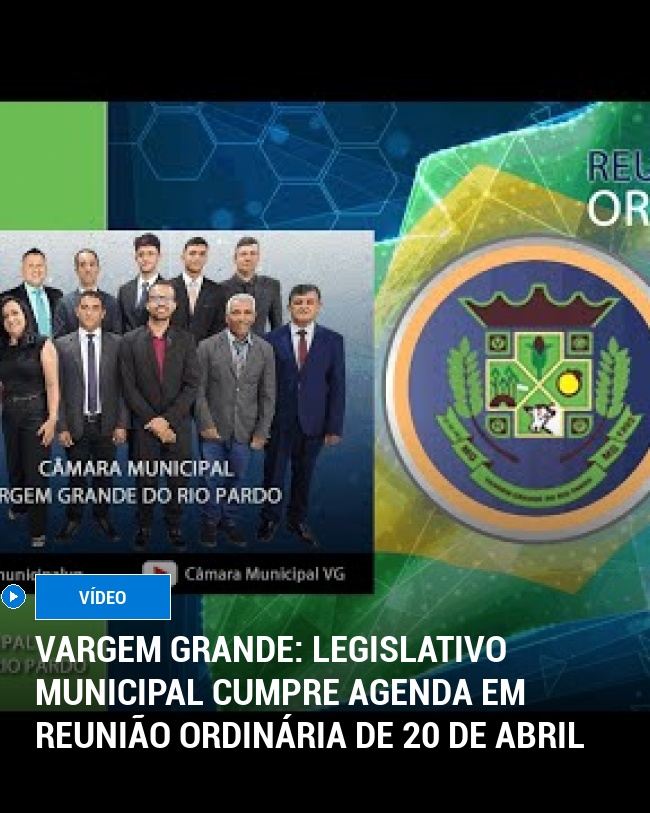 Vargem Grande: Legislativo Municipal Cumpre Agenda em Reunião Ordinária de 20 de Abril