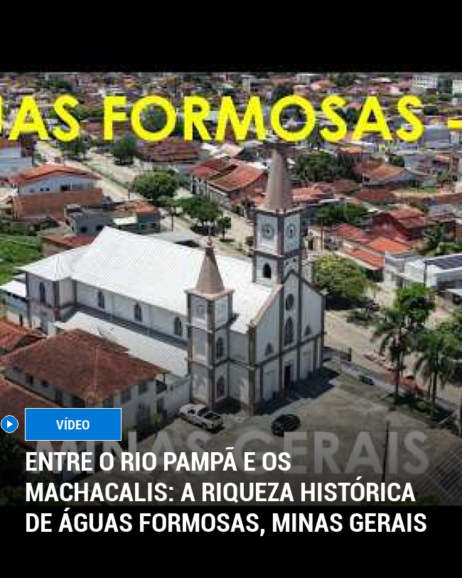 Entre o Rio Pampã e os Machacalis: A Riqueza Histórica de Águas Formosas, Minas Gerais