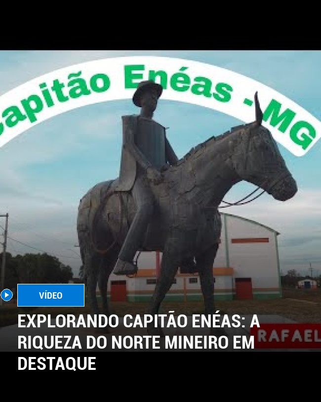 Explorando Capitão Enéas: A Riqueza do Norte Mineiro em Destaque