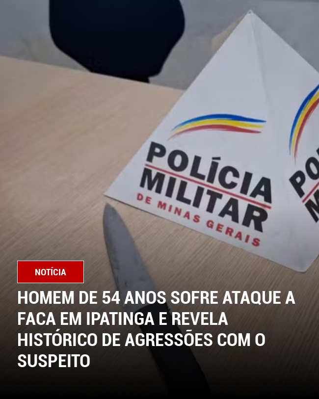 Homem de 54 anos sofre ataque a faca em Ipatinga e revela histórico de agressões com o suspeito